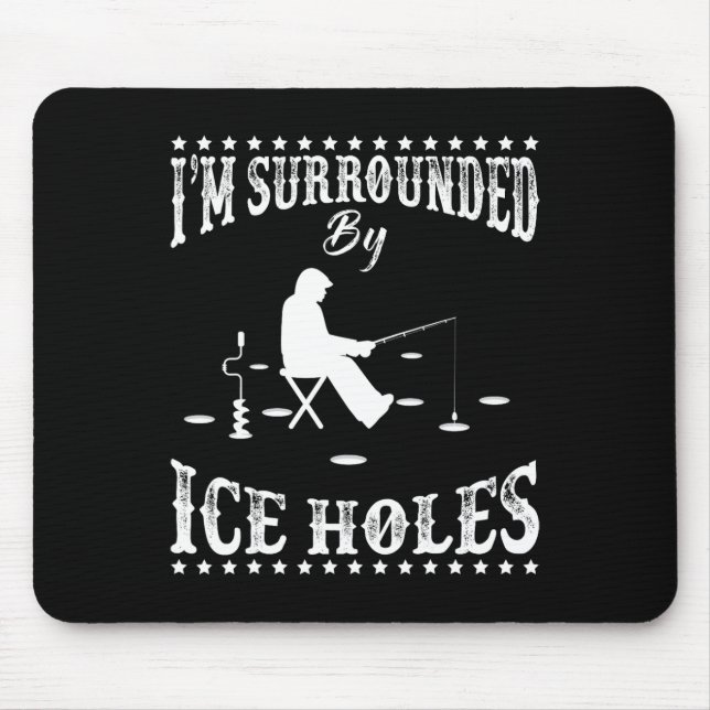 Funny I'm Surrounded By Ice Hole Ice Fishing Enthu Mouse Pad (Front)