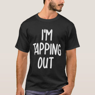 Funny Im Tapping Out Joke Sarcastic Family  T-Shirt