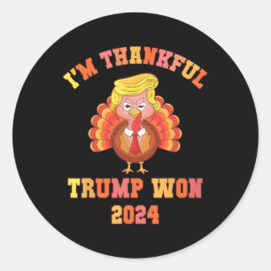 Funny I'm Thankful Trump 2024 We Won Make Thanksgi Classic Round Sticker