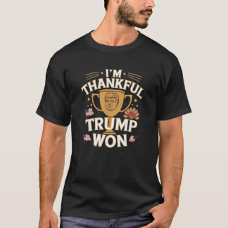 Funny I'M THANKFUL Trump We Won Make Thanksgiving T-Shirt