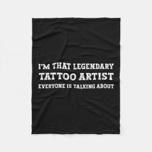 Funny Im That Legendary Tattoo Artist Fleece Blanket