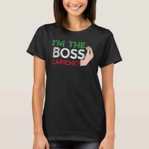 Funny I'm The Boss Italian Nonna Nonno Capiche Say T-Shirt