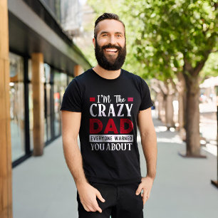 Funny I'm The Crazy Dad Everyone Warned You About T-Shirt