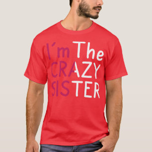 Funny Im The Crazy Sister  T-Shirt