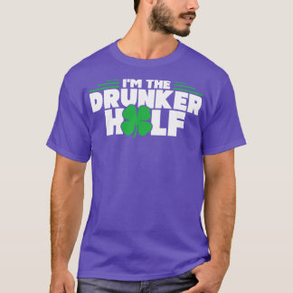 Funny Im The Drunker Half St Patricks Day T-Shirt