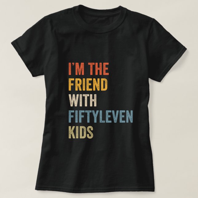 Funny I'm The Friend With Fiftyleven Kids Women Sa T-Shirt (Design Front)