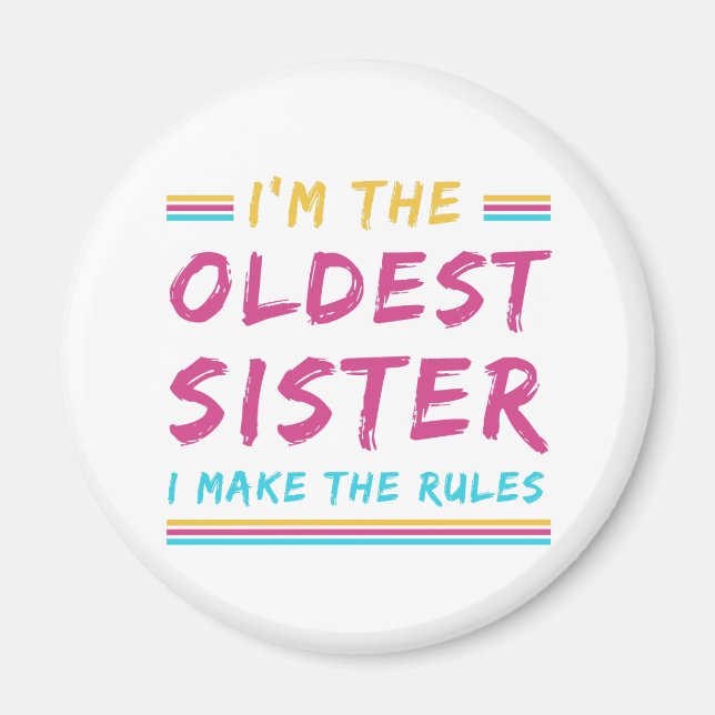 Funny I'm The Oldest Sister I Make The Rules Magnet (Front)