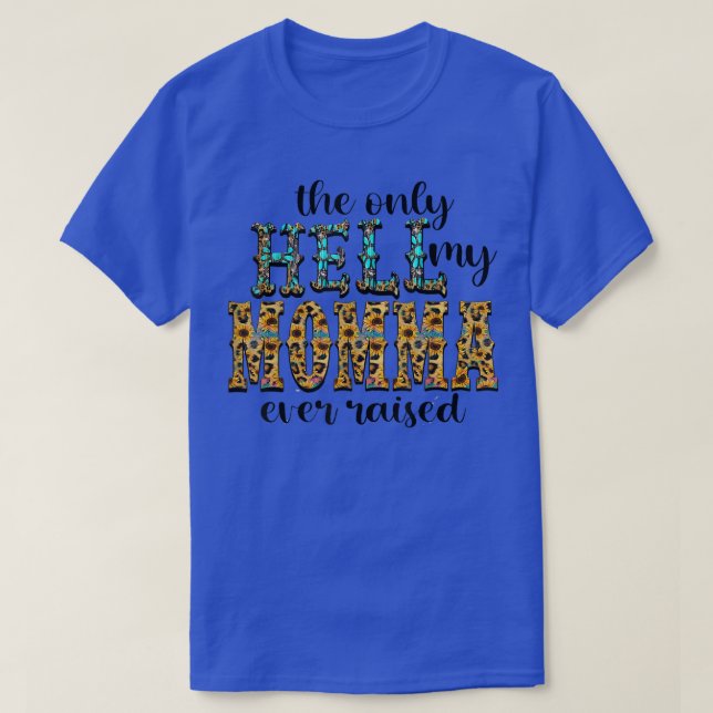Funny Im the Only Hell My Mama Ever Raised Cowboy  T-Shirt (Design Front)