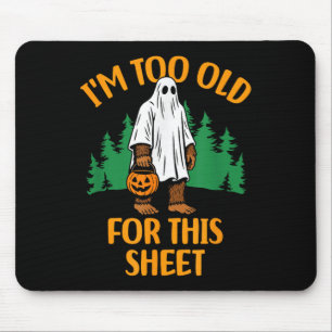 Funny Im Too Old For This Sheet Bigfoot Ghost  Mouse Pad