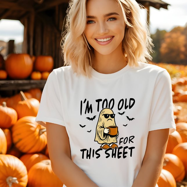 Funny I'm Too Old for This Sheet Halloween Tshirt (Creator Uploaded)