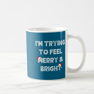 Funny I'm Trying To Feel Merry And Bright Matching Coffee Mug