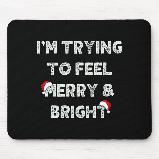Funny I'm Trying To Feel Merry And Bright Matching Mouse Pad (Front)