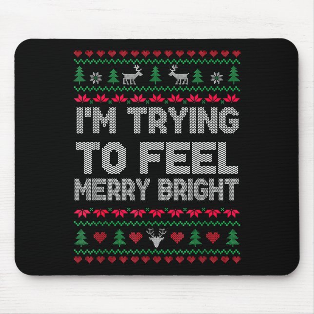 Funny I'm Trying To Feel Merry Xmas Bright Matchin Mouse Pad (Front)