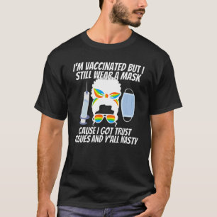 Funny  I'm Vaccinated But Still Wearing My Mask 4 T-Shirt