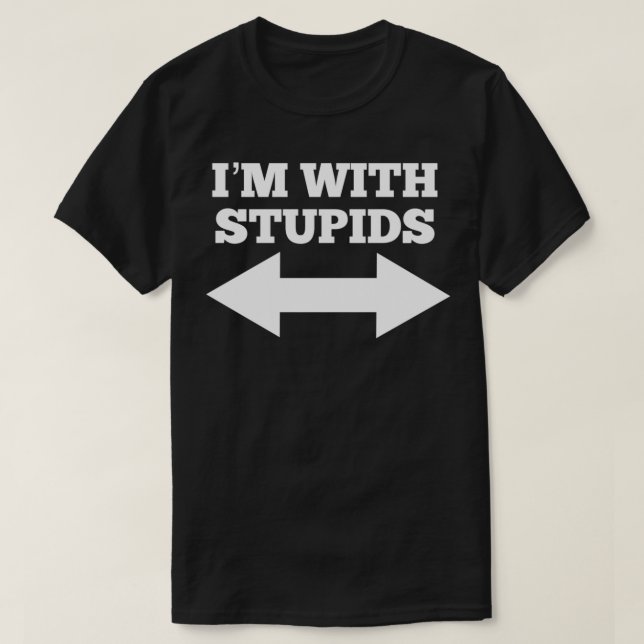 Funny I'm With Stupids And Arrow Pointing Left And T-Shirt (Design Front)