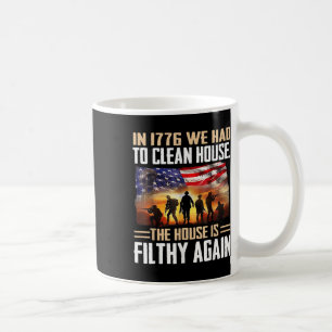 Funny In 1776 We Had To Clean House Tee Shirt - Un Coffee Mug
