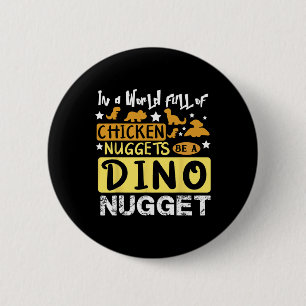 Funny In A World Full Of Chicken Nuggets Be The Di 6 Cm Round Badge