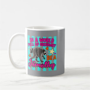 Funny In A World Full Of Ordinary Be A Jimothy Coffee Mug