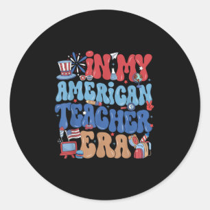 Funny In My American Teacher Era Independence Day  Classic Round Sticker