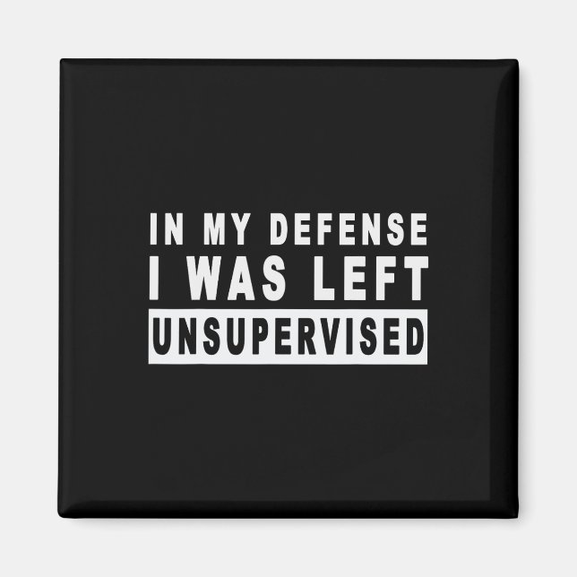 Funny In My Defence I Was Left Unsupervised Short  Magnet (Front)