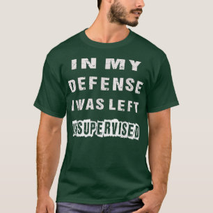 Funny In My Defence I Was Left Unsupervised Vintag T-Shirt