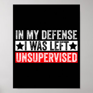 Funny In My Defense I Was Left Unsupervised Sarcas Poster