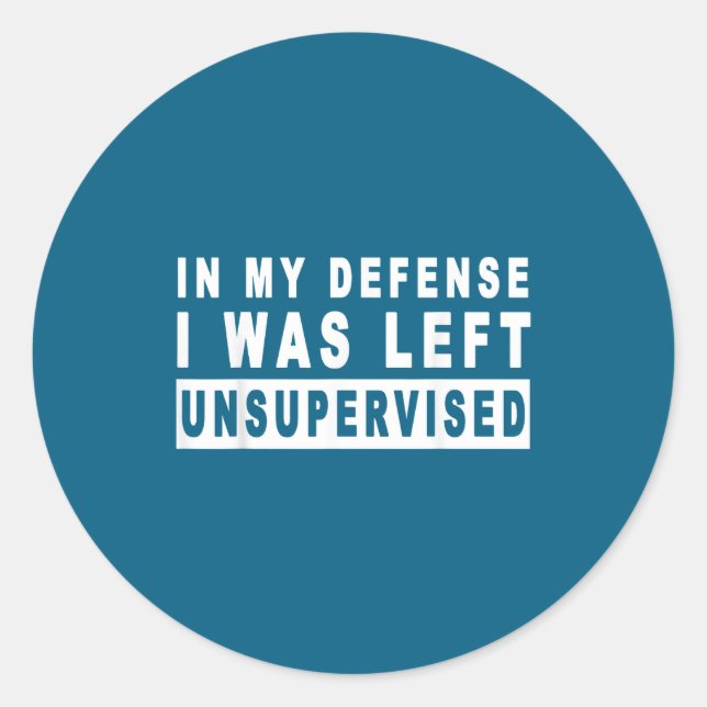 Funny In My Defense I Was Left Unsupervised Short  Classic Round Sticker (Front)