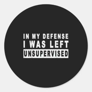Funny In My Defense I Was Left Unsupervised Short  Classic Round Sticker