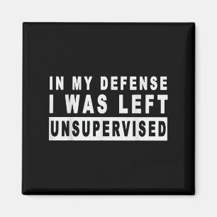 Funny In My Defense I Was Left Unsupervised Short Magnet