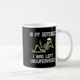 Funny In My Defense I Was Left Unsupervised Skelet Coffee Mug