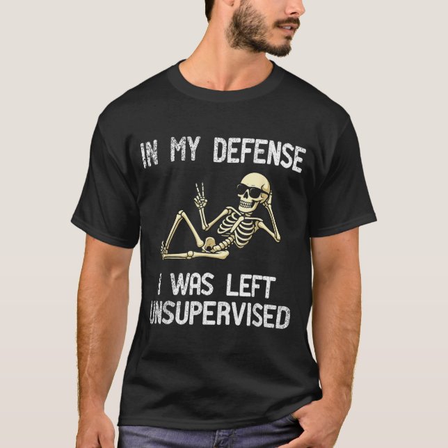 Funny In My Defense I Was Left Unsupervised Skelet T-Shirt (Front)