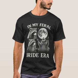 Funny in My Feral Bride Era 3 Racoon Moon Howling T-Shirt