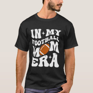 Funny In My Football Mum Era T-Shirt
