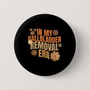 Funny In My Gallbladder Removal Era Groovy Design 6 Cm Round Badge