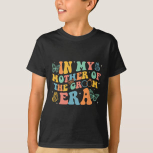 Funny In My Mother Of The Groom Era Mom Mother Of  T-Shirt