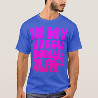 Funny in My Muscle Mummy Era Gym Workout Fitness W T-Shirt