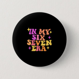 Funny In My Six Seven Era 67 Meme Six Seven Era Me 6 Cm Round Badge