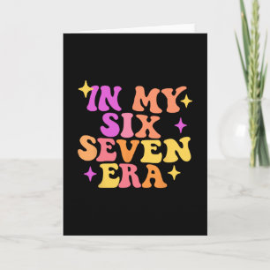 Funny In My Six Seven Era 67 Meme Six Seven Era Me Card