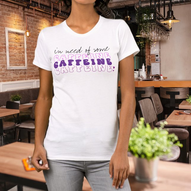 Funny In Need of Some Caffeine T-Shirt (Creator Uploaded)
