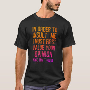 Funny In Order To Insult Me Joke Sarcastic T-Shirt