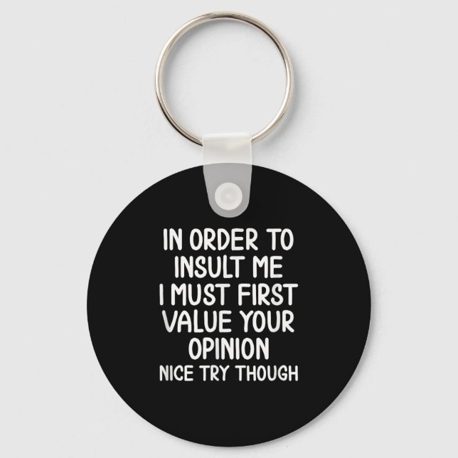 Funny, In Order To Insult Me . Joke Sarcastic Tee  Key Ring (Front)
