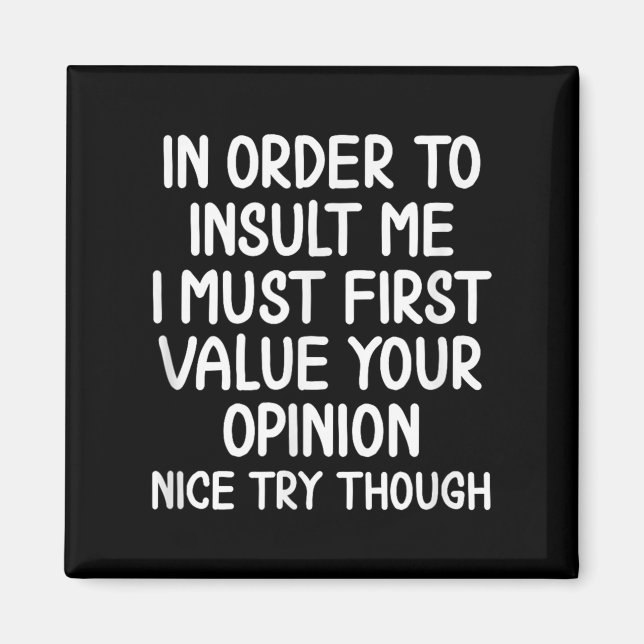 Funny, In Order To Insult Me . Joke Sarcastic Tee  Magnet (Front)