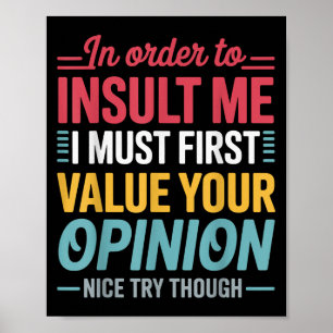 Funny In Order To Insult Me Shirt Joke Sarcastic M Poster