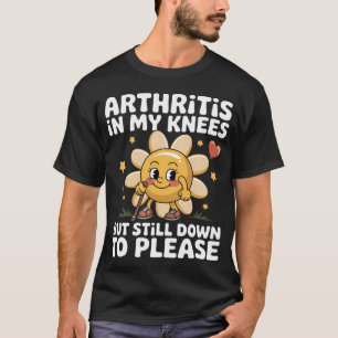 Funny Inappropriate Adult Humor Meme Arthritis In T-Shirt