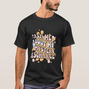 Funny Inappropriate Discharge Embarrassing Adult H T-Shirt