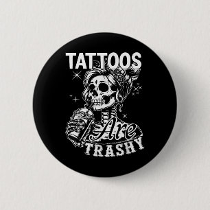 Funny Ink Tattoo Quote Tattoos Are Trashy Men Wome 6 Cm Round Badge