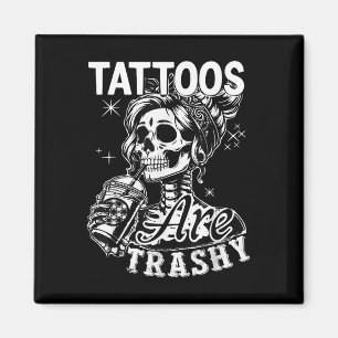 Funny Ink Tattoo Quote Tattoos Are Trashy Men Wome Magnet