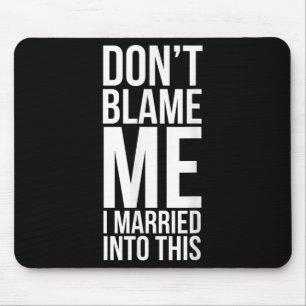 Funny Inlaw Don't Blame Me I Married Into This In- Mouse Pad