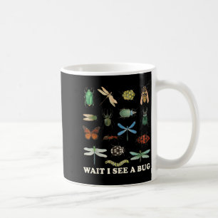Funny Insect Quote Wait I See A Bug Idea  Coffee Mug