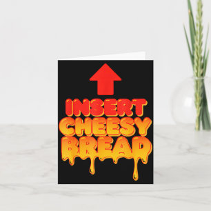 Funny Insert Cheesy Bread Meme Humor Food Lovers Card